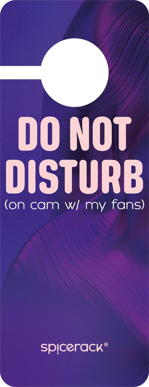 Do not disturb (on cam w/ my fans)